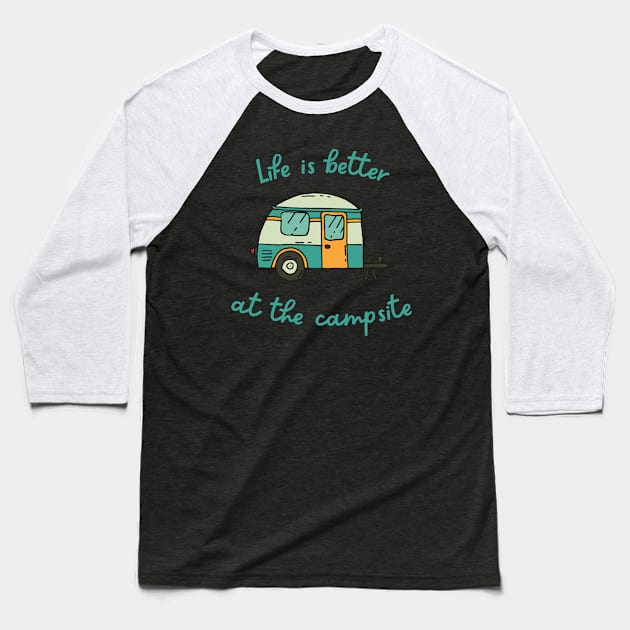 Life Is Better At The Campsite Baseball T-Shirt by coldwater_creative